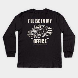 I'll Be In My Office Truck Driver Trucker Kids Long Sleeve T-Shirt